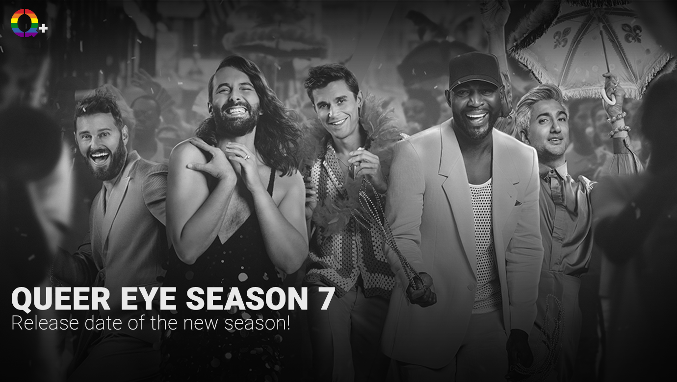 Queer Eye Season 7 release date of the new season Q+ Magazine