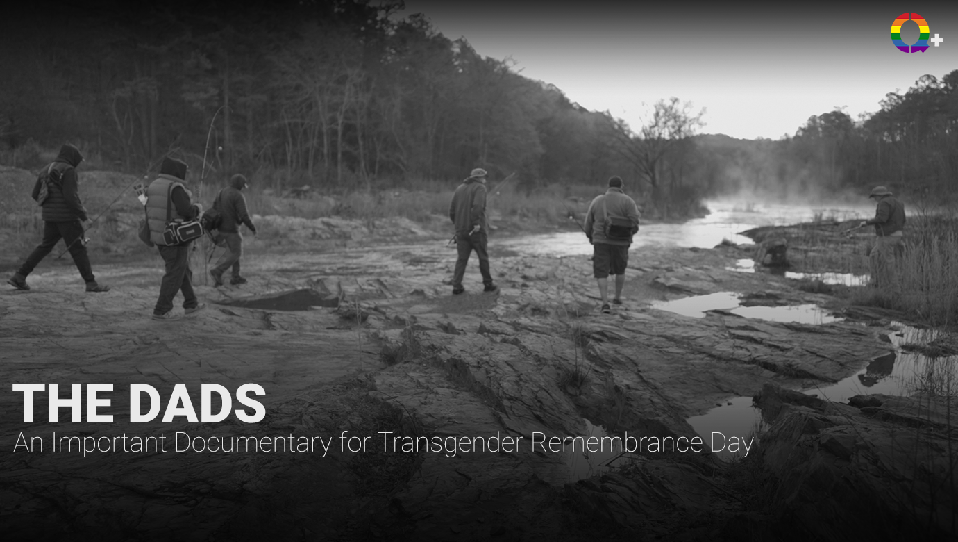 The Dads An Important Documentary for Transgender Remembrance Day Q+